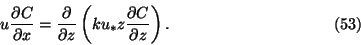 \begin{displaymath}
u{\partial C\over \partial x}={\partial\over \partial z}\left ( ku_*z
{\partial C\over \partial z}\right ).\eqno{(53)}
\end{displaymath}