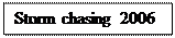 Text Box: Storm chasing 2006